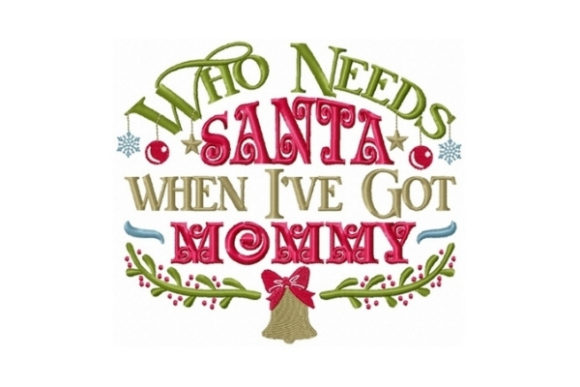 Who Needs Santa when I Got Mommy